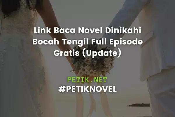 Link Baca Novel Dinikahi Bocah Tengil Full Episode Gratis (Update)