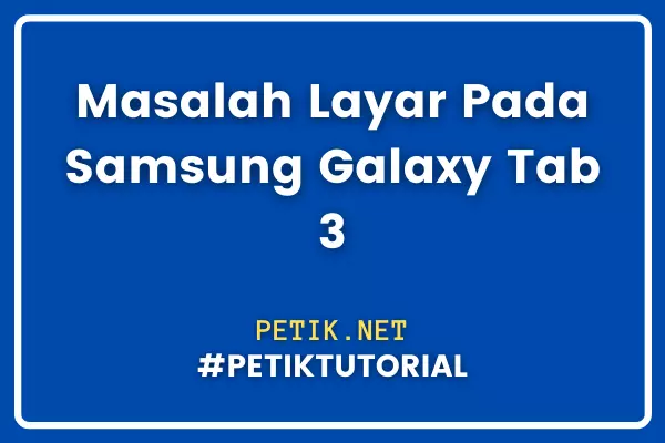 Masalah Layar Pada Samsung Galaxy Tab 3
