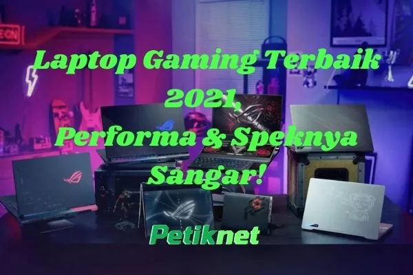 Laptop Gaming Terbaik 2021, Performa & Speknya Sangar!