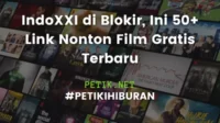 IndoXXI di Blokir, Ini 50+ Link Nonton Film Gratis Terbaru