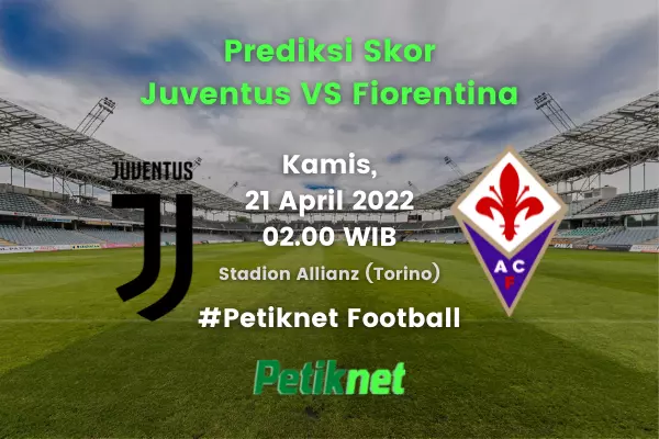 Prediksi Juventus vs Fiorentina 21 April 2022
