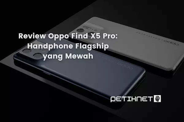 Review Oppo Find X5 Pro Handphone Flagship yang Mewah