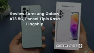 Review Samsung Galaxy A73 5G, Ponsel Tipis Rasa Flagship