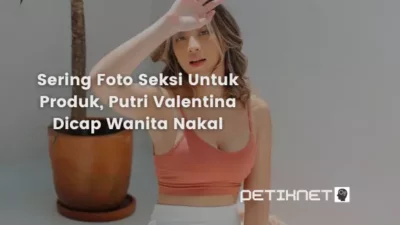 Sering Foto Seksi Untuk Produk, Putri Valentina Dicap Wanita Nakal