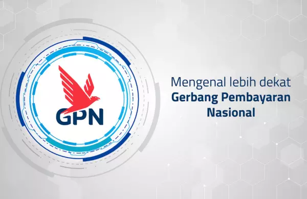 Mengenal GPN, Sistem Pembayaran Nasional yang Semakin Populer di Indonesia