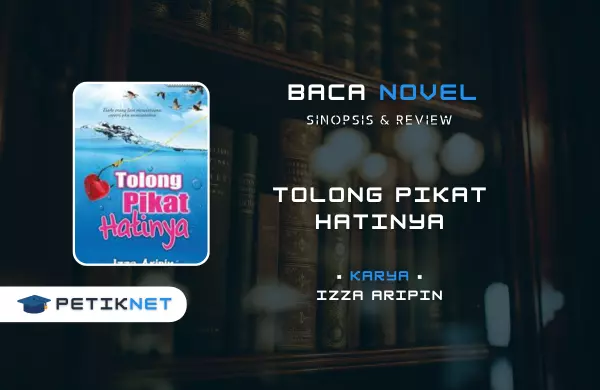 Review Novel "Tolong Pikat Hatinya" Karya Izza Aripin - Kisah Cinta yang Menyentuh Hati